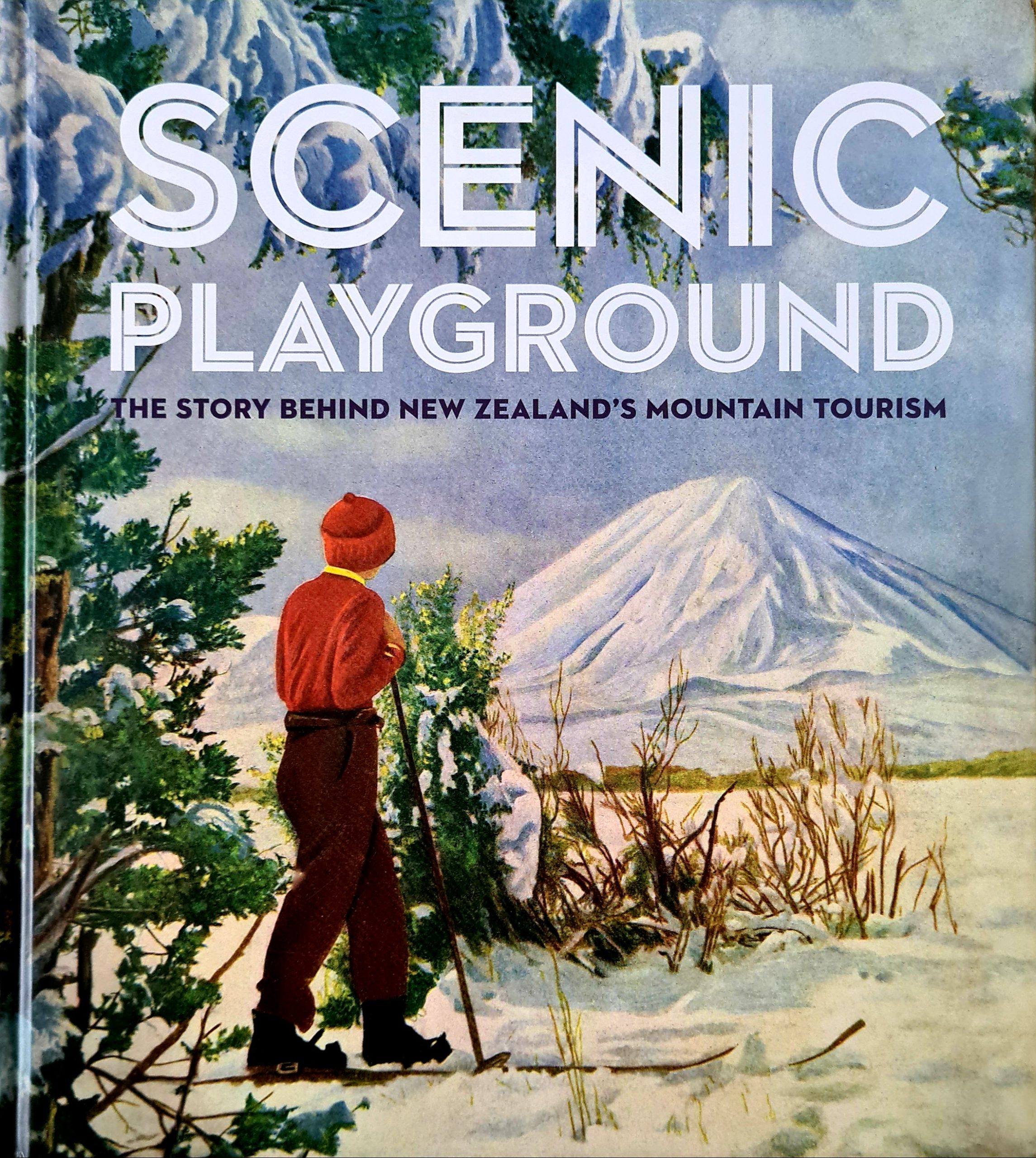Book Review: Scenic Playground – The story behind New Zealand’s mountain tourism